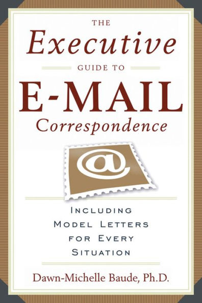 The Executive Guide to E-mail Correspondence: Including Model Letters for Every Situation