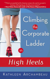 Title: Climbing the Corporate Ladder in High Heels, Author: Kathleen Archambeau