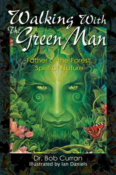 Walking with the Green Man: Father of the Forest, Spirit of Nature