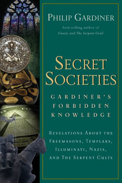 Secret Societies: Revelations About the Freemasons, Templars, Illuminati, Nazis, and the Serpent Cults