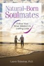 Natural-Born Soulmates: Follow Your Inner Wisdom to Lasting Love