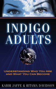 Title: Indigo Adults: Understanding Who You Are and What You Can Become, Author: Kabir Jaffe