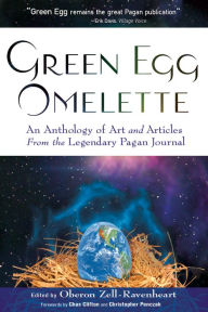 Title: Green Egg Omelette: An Anthology of Art and Articles from the Legendary Pagan Journal, Author: Oberon Zell-Ravenheart