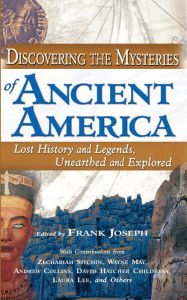 Title: Discovering the Mysteries of Ancient America: Lost History and Legends, Unearthed and Explored, Author: Frank Joseph