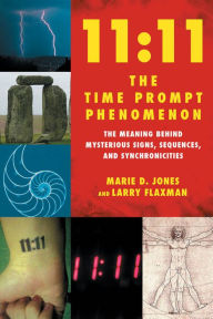 Title: 11:11 The Time Prompt Phenomenon: The Meaning Behind Mysterious Signs, Sequences, and Synchronicities, Author: Marie D. Jones