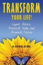 Transform Your Life: Expert Advice, Practical Tools, and Personal Stories