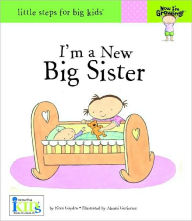 Title: Now I'm Growing! I'm a New Big Sister - Little Steps for Big Kids, Author: Nora Gaydos