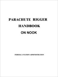 Title: Parachute Rigger Handbook on Nook, Author: Federal Aviation Administration Faa