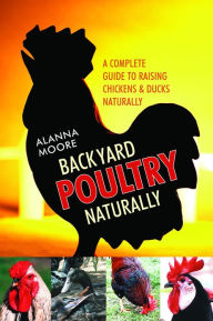 Title: Backyard Poultry Naturally, Author: Alanna Moore