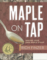 Title: Maple On Tap: Making Your Own Maple Syrup, Author: Rich Finzer