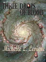 Title: Three Drops of Blood, Author: Michelle L. Levigne