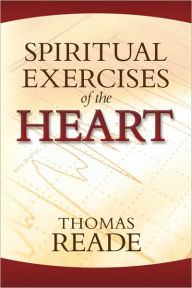 Title: Spiritual Exercises of the Heart, Author: Thomas Reade