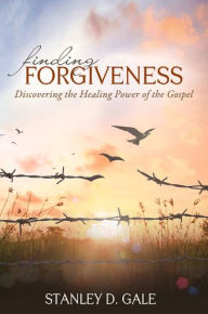 Title: Finding Forgiveness: Discovering the Healing Power of the Gospel, Author: Stanley D. Gale