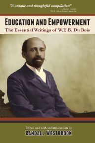 Title: Education and Empowerment: The Essential Wirtings of W.E.B. Du Bois, Author: W. E. B. Du Bois
