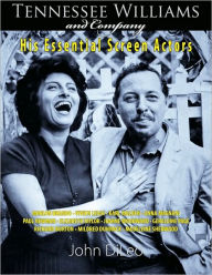 Title: Tennessee Williams and Company: His Essential Screen Actors, Author: John DiLeo