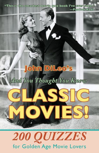 And You Thought Knew Classic Movies!: 200 Quizzes for Golden Age Movie Lovers