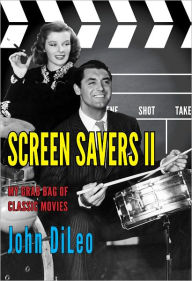 Title: Screen Savers II: My Grab Bag of Classic Movies, Author: John DiLeo