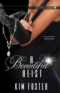 Title: A Beautiful Heist, Author: Kim Foster