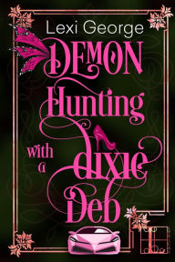 Title: Demon Hunting With a Dixie Deb, Author: Lexi George