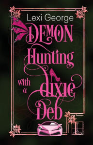 Title: Demon Hunting With a Dixie Deb, Author: Lexi George