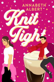 Title: Knit Tight, Author: Annabeth Albert