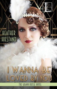 Title: I Wanna Be Loved by You, Author: Heather Hiestand