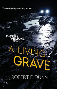 Title: A Living Grave, Author: Robert E. Dunn