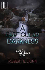 Title: A Particular Darkness, Author: Robert E. Dunn