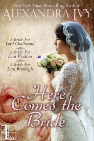 Title: Here Comes the Bride (bundle set): A Bride For Lord Brasleigh, A Bride For Lord Wickton, A Bride For Lord Challmond, Author: Alexandra Ivy