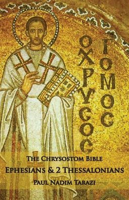 The Chrysostom Bible - Ephesians & 2 Thessalonians: A Commentary