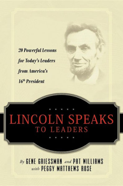Lincoln Speaks to Leaders: 20 Powerful Lessons for Today's Leaders from America's 16th President