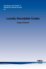 Title: Locally Decodable Codes, Author: Sergey Yekhanin