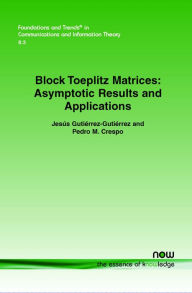 Title: Block Toeplitz Matrices: Asymptotic Results and Applications, Author: Jes S. Guti Rrez-Guti Rrez