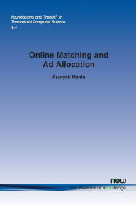 Title: Online Matching and Ad Allocation, Author: Aranyak Mehta