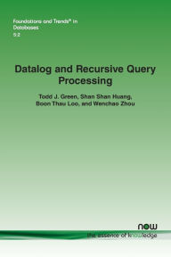 Title: Datalog and Recursive Query Processing, Author: Todd J Green