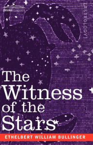 Title: The Witness of the Stars, Author: Ethelbert William Bullinger