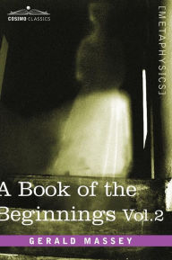 Title: A Book of the Beginnings, Vol.2, Author: Gerald Massey