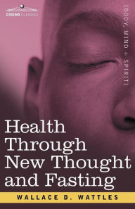 Title: Health Through New Thought and Fasting, Author: Wallace D Wattles