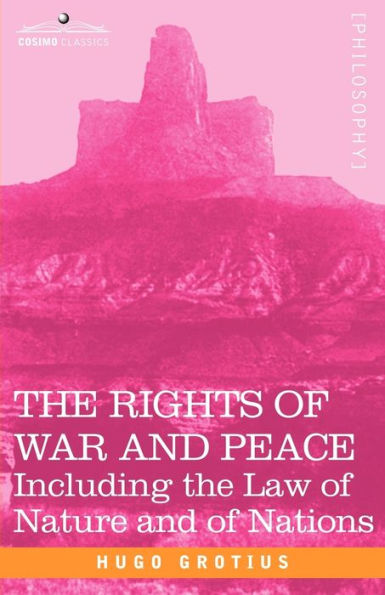 The Rights of War and Peace: Including the Law of Nature and of Nations