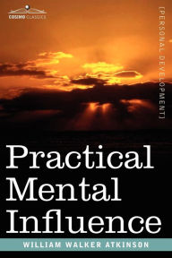 Title: Practical Mental Influence, Author: William Walker Atkinson