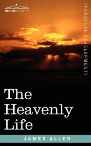 Title: The Heavenly Life, Author: James Allen