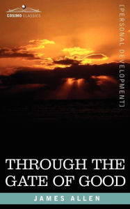 Title: Through the Gate of Good, Author: James Allen