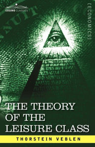 Title: The Theory of the Leisure Class, Author: Thorstein Veblen