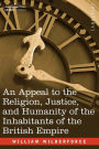 An Appeal to the Religion, Justice, and Humanity of the Inhabitants of the British Empire