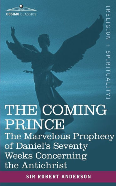 the Coming Prince: Marvelous Prophecy of Daniel's Seventy Weeks Concerning Antichrist