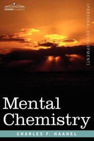 Title: Mental Chemistry, Author: Charles F Haanel