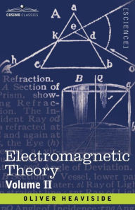 Title: Electromagnetic Theory, Volume 2, Author: Oliver Heaviside