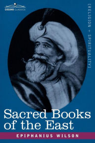 Title: Sacred Books of the East: Comprising Vedic Hymns, Zend-Avesta, Dhamapada, Upanishads, the Koran, and the Life of Buddha, Author: Epiphanius Wilson