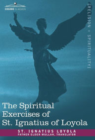 Title: The Spiritual Exercises of St. Ignatius of Loyola, Author: St Ignatius Loyola