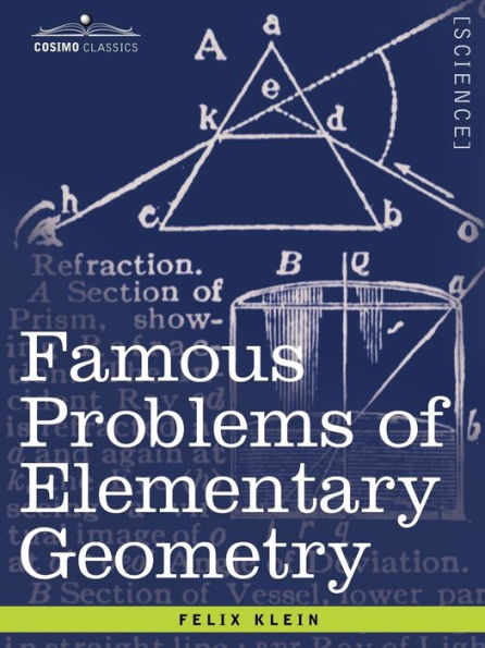 Famous Problems of Elementary Geometry: The Duplication of the Cube, the Trisection of an Angle, the Quadrature of the Circle.